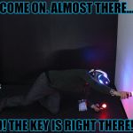 VR | COME ON. ALMOST THERE... NO! THE KEY IS RIGHT THERE!!! | image tagged in vr | made w/ Imgflip meme maker