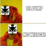 Hotline Bling | LIL PUMP; MC WILDCAT | image tagged in hotline bling | made w/ Imgflip meme maker