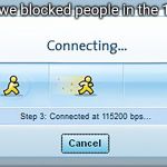 How we blocked people in the 1990s | How we blocked people in the 1990s | image tagged in aol,blocked,1990s,noise,song of my people,lol | made w/ Imgflip meme maker