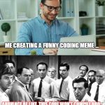 code_review | ME CREATING A FUNNY CODING MEME ... AUDIANCE BE LIKE, THIS CODE WON'T COMPILE BRO .. | image tagged in code_review,programming,programmers | made w/ Imgflip meme maker