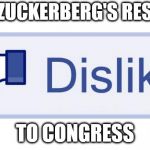 Facebook Dislike | MARK ZUCKERBERG'S RESPONSE; TO CONGRESS | image tagged in facebook dislike | made w/ Imgflip meme maker