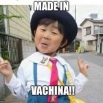 Chinese girl | MADE IN; VACHINA!! | image tagged in chinese girl | made w/ Imgflip meme maker