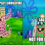 I Made a New Meme template :D
you can use it too
Template Name: Not For Long | I CAN NOW PLAY CROSSFIRE; PRO PLAYER; LAG; NOT FOR LONG ! | image tagged in not for long,i can now,kevin meme,spongebob meme,memes,not for long meme | made w/ Imgflip meme maker