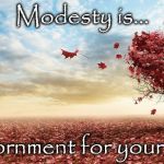 nature | Modesty is... an adornment for your heart. | image tagged in nature | made w/ Imgflip meme maker