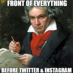 Beethoven # Master Before It Was Cool. | I USED THE # IN FRONT OF EVERYTHING; BEFORE TWITTER & INSTAGRAM WERE MAINSTREAM... | image tagged in beethoven | made w/ Imgflip meme maker