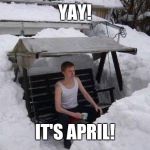 winter | YAY! IT'S APRIL! | image tagged in winter | made w/ Imgflip meme maker