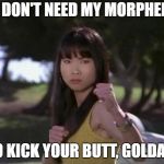 Thuy Trang | I DON'T NEED MY MORPHER; TO KICK YOUR BUTT, GOLDAR. | image tagged in thuy trang | made w/ Imgflip meme maker
