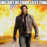 Wolverine walks away | WALKING OUT OF YOUR LAST FINAL LIKE | image tagged in wolverine walks away | made w/ Imgflip meme maker