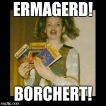 Human Geography teachers be like... | ERMAGERD! BORCHERT! | image tagged in ermagerd,high school,teachers,nerd | made w/ Imgflip meme maker