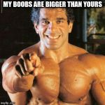 FRANGO | MY BOOBS ARE BIGGER THAN YOURS | image tagged in memes,frango | made w/ Imgflip meme maker