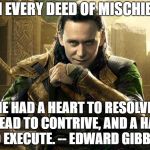 Loki I approve  | IN EVERY DEED OF MISCHIEF; HE HAD A HEART TO RESOLVE, A HEAD TO CONTRIVE, AND A HAND TO EXECUTE. -- EDWARD GIBBON | image tagged in loki i approve | made w/ Imgflip meme maker