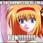 Psycho gf | WHEN SHE KNOWS YOU'RE CHEATING; RUN!!!!!!!!!! | image tagged in psycho gf | made w/ Imgflip meme maker