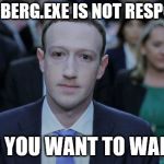 Mark Zuckerberg Testifies  | ZUCKERBERG.EXE IS NOT RESPONDING; DO YOU WANT TO WAIT? | image tagged in mark zuckerberg testifies | made w/ Imgflip meme maker