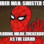 one does not simply Spider-Man | SPIDER MAN: SINISTER SIX; STARRING MARK ZUCKERBURG AS THE LIZARD | image tagged in one does not simply spider-man | made w/ Imgflip meme maker