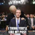 Biden and Zuckerberg | MMM.. I THINK YOU'LL LIKE MY POST. | image tagged in biden and zuckerberg,joe biden,mark zuckerberg | made w/ Imgflip meme maker