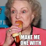 Betty White joke template  | WHAT DID THE BUDDHIST SAY TO THE HOT DOG VENDOR? MAKE ME ONE WITH EVERYTHING | image tagged in betty white joke template,betty white,hot dogs,buddhism,jbmemegeek | made w/ Imgflip meme maker