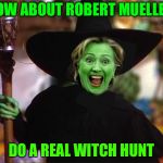Things that'll never happen | HOW ABOUT ROBERT MUELLER; DO A REAL WITCH HUNT | image tagged in witch hunt | made w/ Imgflip meme maker