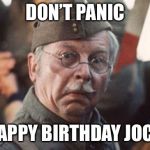 dad's army | DON’T PANIC; HAPPY BIRTHDAY JOCK | image tagged in dad's army | made w/ Imgflip meme maker