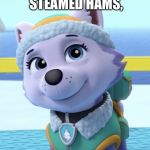 If You Need A Paw, I’m Here | IF YOU NEED STEAMED HAMS, I'M HERE | image tagged in if you need a paw i’m here | made w/ Imgflip meme maker