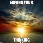 Dream big  | EXPAND YOUR; THINKING | image tagged in dream big | made w/ Imgflip meme maker