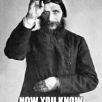 Rasputin | I BLESSED YOU; NOW YOU KNOW I AM HOLY | image tagged in rasputin | made w/ Imgflip meme maker
