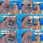 I also did that and they just kneeled again before me | HOW TOUGH AM I; I TOOK OVER AN UNDERTALE ROLEPLAY SITE; SO WHAT? BY USING ONLY THE CHAT; SO WHAT? RIGHT THIS WAY; DRESSED AS ADOLF HITLER | image tagged in how tough are ya extended,adolf hitler,memes,undertale | made w/ Imgflip meme maker