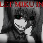 LET MIKU IN | LET MIKU IN | image tagged in let me in,vampire,vocaloid,hatsune miku,anime,horror movie | made w/ Imgflip meme maker