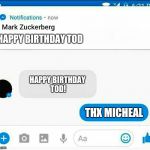 Mark Zuckerberg notification | HAPPY BIRTHDAY TOD; HAPPY BIRTHDAY TOD! THX MICHEAL | image tagged in mark zuckerberg notification | made w/ Imgflip meme maker