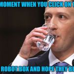 Mark Zuckerberg | THAT MOMENT WHEN YOU CLICK ON THE; I'M NOT A ROBOT BOX AND HOPE THEY BELIEVE YOU | image tagged in mark zuckerberg | made w/ Imgflip meme maker