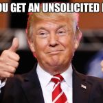 This is terrific, thanks | WHEN YOU GET AN UNSOLICITED DICK PIC | image tagged in donald trump thumbs up,memes,donald trump,dick pic,guys | made w/ Imgflip meme maker