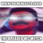 Wicked witch of the WC | WHEN YOU MANAGE TO AVOID; THE DREADED WC WITCH | image tagged in india,awoke,woke,indian man,wc,toilet | made w/ Imgflip meme maker