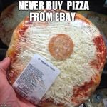 You had one job! | NEVER BUY  PIZZA FROM EBAY | image tagged in you had one job | made w/ Imgflip meme maker