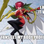 Rosemon, Digimon | I HATE IT WHEN; MY FANS GET MY BODY PROFILE. | image tagged in rosemon digimon | made w/ Imgflip meme maker