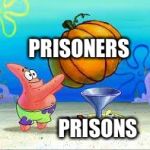 Pumpkin Spongebob | PRISONERS; PRISONS | image tagged in pumpkin spongebob | made w/ Imgflip meme maker