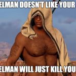 Towelman | TOWELMAN DOESN'T LIKE YOUR TONE; TOWELMAN WILL JUST KILL YOU NOW | image tagged in towelman,assassin's creed,origin's,bayek | made w/ Imgflip meme maker