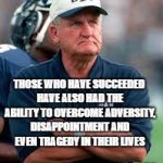 LaVell Edwards | THOSE WHO HAVE SUCCEEDED HAVE ALSO HAD THE ABILITY TO OVERCOME ADVERSITY, DISAPPOINTMENT AND EVEN TRAGEDY IN THEIR LIVES; LAVELL EDWARDS | image tagged in lavell edwards | made w/ Imgflip meme maker