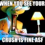The mask | WHEN YOU SEE YOUR; CRUSH IS FINE ASF | image tagged in the mask | made w/ Imgflip meme maker