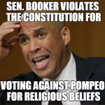 crying-shithole-corey-booker | SEN. BOOKER VIOLATES THE CONSTITUTION FOR; VOTING AGAINST POMPEO FOR RELIGIOUS BELIEFS | image tagged in crying-shithole-corey-booker | made w/ Imgflip meme maker