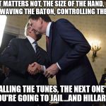 Trump explains hand size to Comey - it's how you use it!  | IT MATTERS NOT, THE SIZE OF THE HAND,       WHEN WAVING THE BATON, CONTROLLING THE BAND... I'M CALLING THE TUNES, THE NEXT ONE'S FOR YOU, YOU'RE GOING TO JAIL...AND HILLARY...TOO ! | image tagged in comey trump,trump comey,comey trump hands,hand comey trump,comey trump shakes hands,trump hands comey | made w/ Imgflip meme maker