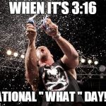 Caused Stone Cold Said So! | WHEN IT'S 3:16; NATIONAL '' WHAT '' DAY!?! | image tagged in stone cold steve austin | made w/ Imgflip meme maker