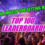 & an entire week at the #1 spot on the weekly leaderboard! You guys are the BEST! | TOP 100 LEADERBOARD! THANK YOU, IMGFLIP FOR GETTING ME ON THE | image tagged in party,thank you,imgflip,leaderboard,top 100,weekly leaderboard | made w/ Imgflip meme maker