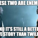 tron legacy clu and Flynn | THESE TWO ARE ENEMIES; AND IT'S STILL A BETTER LOVE STORY THAN TWILIGHT | image tagged in tron legacy clu and flynn | made w/ Imgflip meme maker