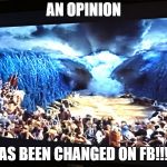 Red Sea parts | AN OPINION; HAS BEEN CHANGED ON FB!!!!! | image tagged in red sea parts | made w/ Imgflip meme maker
