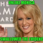 A real professional | UNLIKE MONICA; I SWALLOWED THE EVIDENCE | image tagged in stormy daniels,trump,pipe_picasso,monica lewinsky | made w/ Imgflip meme maker