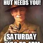 Baden Powell wants you | YOUR SCOUT HUT NEEDS YOU! SATURDAY 1130 TO 4PM | image tagged in baden powell wants you | made w/ Imgflip meme maker