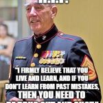 R.I.P. Ermey | R.I.P. "I FIRMLY BELIEVE THAT YOU LIVE AND LEARN, AND IF YOU DON'T LEARN FROM PAST MISTAKES, THEN YOU NEED TO BE DRUG OUT AND SHOT." | image tagged in rip r lee,live long and prosper,magot,r lee ermey | made w/ Imgflip meme maker