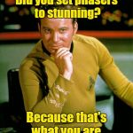 Smooth Kirk Pick Up Lines | Did you set phasers to stunning? Because that's what you are. | image tagged in captain kirk the thinker,captain kirk,star trek,memes,pick up lines,kirk the flirt | made w/ Imgflip meme maker