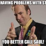 Trump in trouble?  Better call Saul! | TRUMP HAVING PROBLEMS WITH STORMY? YOU BETTER CALL SAUL! | image tagged in trump in trouble  better call saul | made w/ Imgflip meme maker