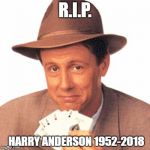 Goodbye Judge Harry T. Stone | R.I.P. HARRY ANDERSON 1952-2018 | image tagged in judge harry,night court,magician | made w/ Imgflip meme maker