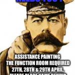 We Need You | HODDLESDEN CLUB NEEDS YOU ! ASSISTANCE PAINTING THE FUNCTION ROOM REQUIRED 27TH, 28TH & 29TH APRIL. PLEASE PLACE NAME BEHIND THE BAR AND ADVISE AVAILABILITY | image tagged in we need you | made w/ Imgflip meme maker